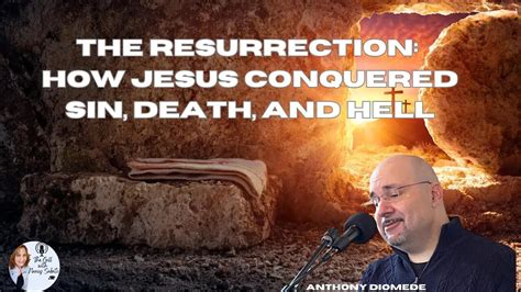 The Resurrection How Jesus Conquered Sin Death And Hell