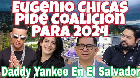 Eugenio Chicas Pide Coalición De Arena Y Fmln Daddy Yankee Concierto
