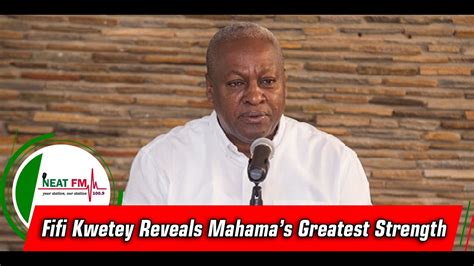 Fifi Kwetey Reveals Mahamas Greatest Strength Youtube