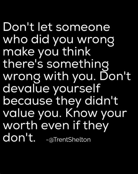 don t let someone who did you wrong make you think there s something wrong with you don t