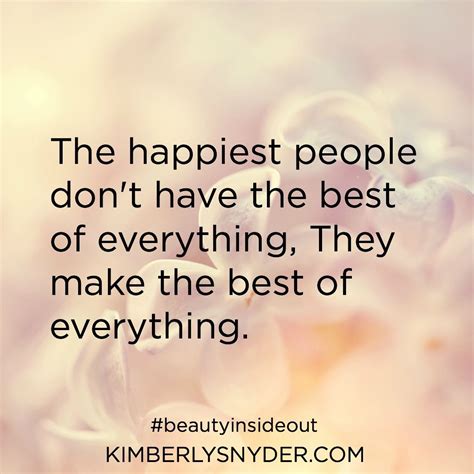 The Happiest People Dont Have The Best Of Everything They Make The