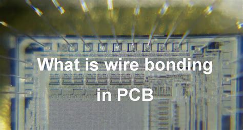 What Is Wire Bonding How To Use It Pcb Hero