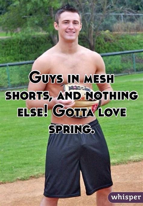 Guys In Mesh Shorts And Nothing Else Gotta Love Spring