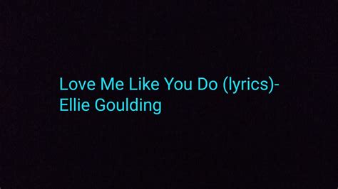 Love Me Like You Do Lyrics Ellie Goulding Youtube