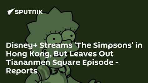 Disney Streams The Simpsons In Hong Kong But Leaves Out Tiananmen Square Episode Reports