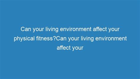 Can Your Living Environment Affect Your Physical Fitnesscan Your