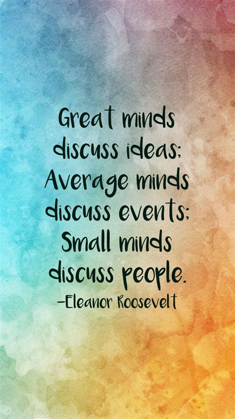 great minds discuss ideas average minds discuss events small minds discuss people eleanor