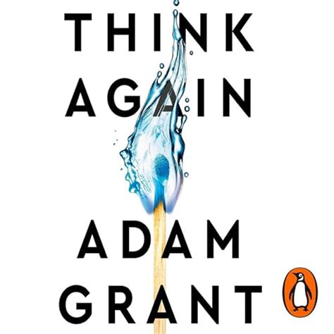 Think Again The Power Of Knowing What You Don T Know Audio Download Adam Grant Adam Grant