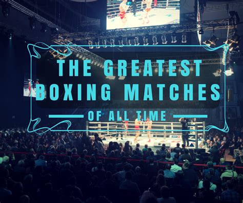 The Greatest Boxing Matches Of All Time Loyal Fighter