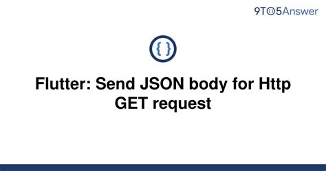 Solved Flutter Send Json Body For Get Request To Answer