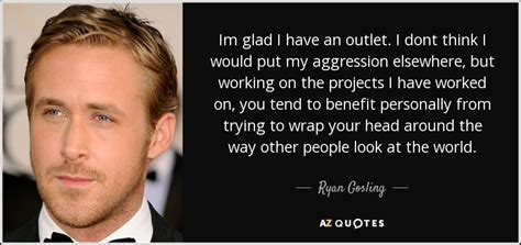 70 Quotes By Ryan Gosling Page 2 A Z Quotes