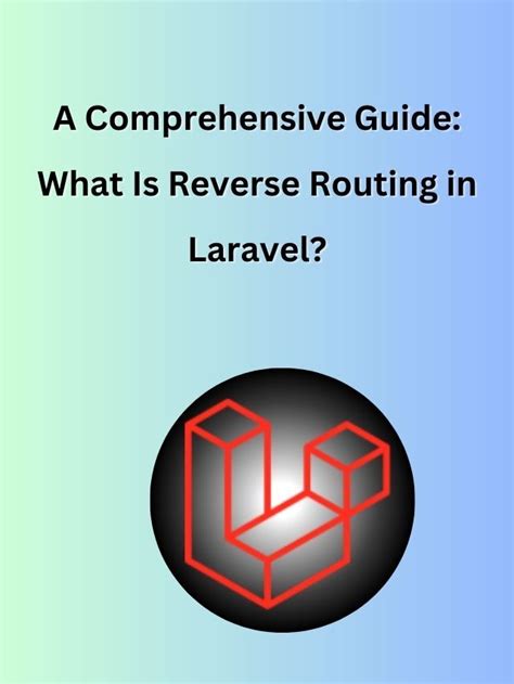 Reverse Routing Is A Powerful Feature In The Laravel Framework That Allows Developers To