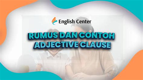 Rumus Dan Contoh Adjective Clause Dalam Bahasa Inggris