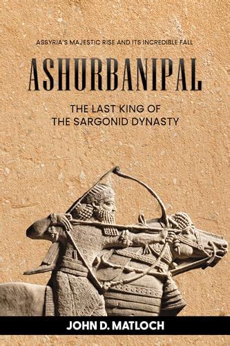 Ashurbanipal The Last King Of The Sargonid Dynasty Assyrias Majestic