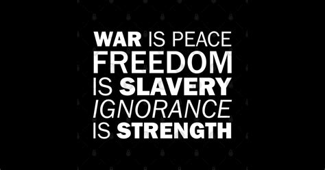 War Is Peace Freedom Is Slavery Ignorance Is Strength White War
