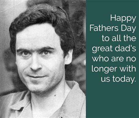 Happy father's day to you all! Ted Bundy | Happy fathers day, Ted bundy, Happy father