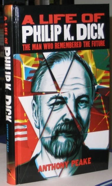 a life of philip k dick the man who remembered the future by peake anthony near fine glossy