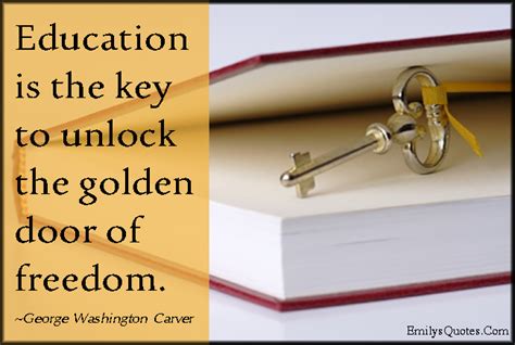 Education should turn out the pupil with something he knows well and. Education is the key to unlock the golden door of freedom | Popular inspirational quotes at ...