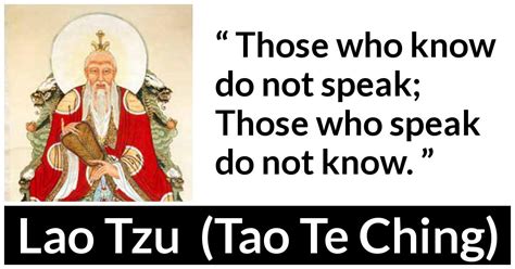 lao tzu “those who know do not speak those who speak do not ”