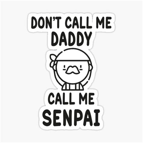 Dont Call Me Daddy Call Me Senpai Funny Anime Kawaii Lover Dad Men