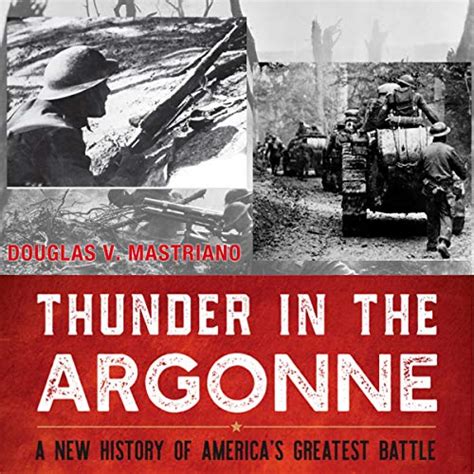 Thunder In The Argonne A New History Of America S Greatest Battle By Douglas V Mastriano