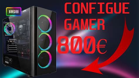 Pc Gamer Config A Moins De 800€ Youtube