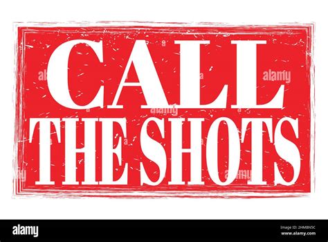 Call The Shots Words Written On Red Grungy Stamp Sign Stock Photo Alamy