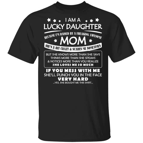 I Am A Lucky Daughter Im Raised By A Freaking Awesome Mom Shirt G Gildan Oz T Shirt