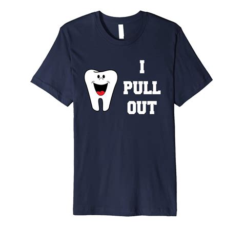 Funny Dentist T Shirt I Pull Out T For Dental Hygienist Tj Theteejob