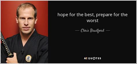 Chris Bradford Quote Hope For The Best Prepare For The Worst