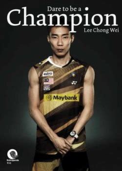 Lee chong wei shares an answer the rakyat post. Choose and Book: Dare To Be A Champion: Lee Chong Wei by ...