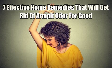 7 Simple And Natural Home Remedies That Will Get Rid Of Armpit Odor For
