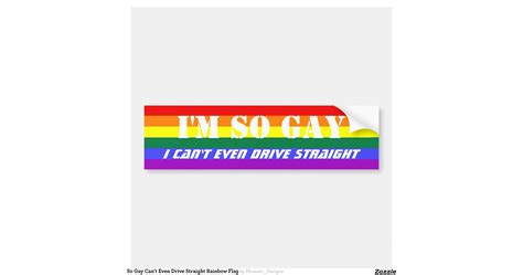 So Gay Can T Even Drive Straight Rainbow Flag Car Bumper Sticker Zazzle