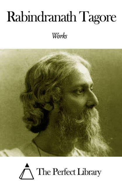 Works Of Rabindranath Tagore By Rabindranath Tagore Nook Book Ebook