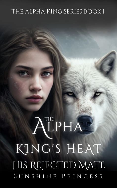 The Alpha Kings Heart His Rejected Mate By Sunshine Princess Goodreads