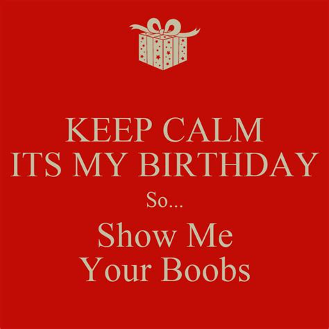Keep Calm Its My Birthday So Show Me Your Boobs Poster Marktwo
