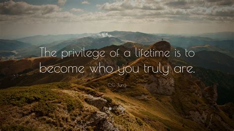 Cg Jung Quote The Privilege Of A Lifetime Is To Become Who You