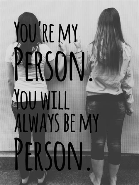 We are all the difficult one at some point in our lives. "You're my person. You will always be my person." -Grey's ...