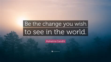 Mahatma Gandhi Quote Be The Change That You Wish To See In The World