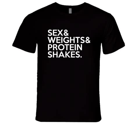 Sex And Weights And Protein Shakes Fun Fitness Work Out T Shirt