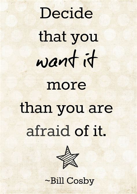 Decide That You Want It More Than You Are Afraid Of Itquote By Bill