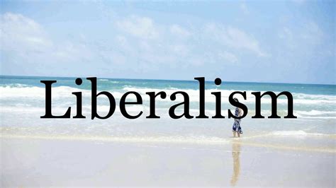 How To Pronounce Liberalism🌈🌈🌈🌈🌈🌈pronunciation Of Liberalism Youtube