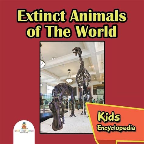 Extinct Animals Of The World Kids Encyclopedia By Baby Professor
