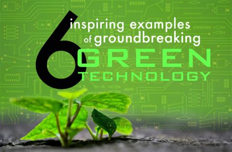 6 Inspiring Examples Of Groundbreaking Green Technology