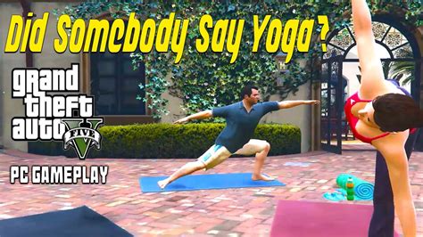 Did Somebody Say Yoga GTA 5 PC Gameplay YouTube