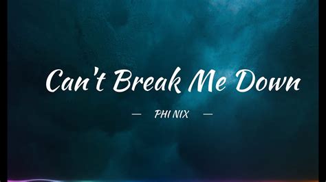 Phi Nix Can T Break Me Down Lyrics Youtube