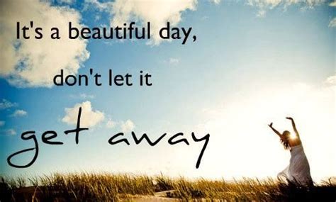 Its A Beautiful Day ☼ Beautiful Day Quotes Inspiring Quotes About