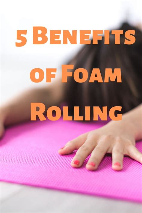 5 Benefits Of Foam Rolling Benefits Of Foam Rolling Foam Rolling