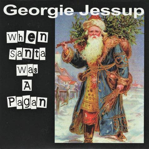 When Santa Was A Pagan Georgie Jessup