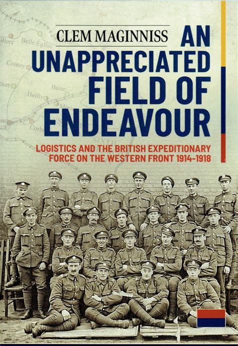 An Unappreciated Field Of Endeavour Logistics And The British Expeditionary Force On The